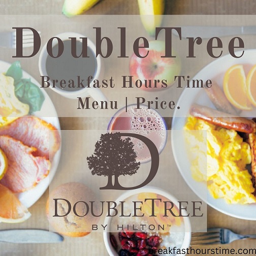 DoubleTree Breakfast Hours Time | Menu | Price.